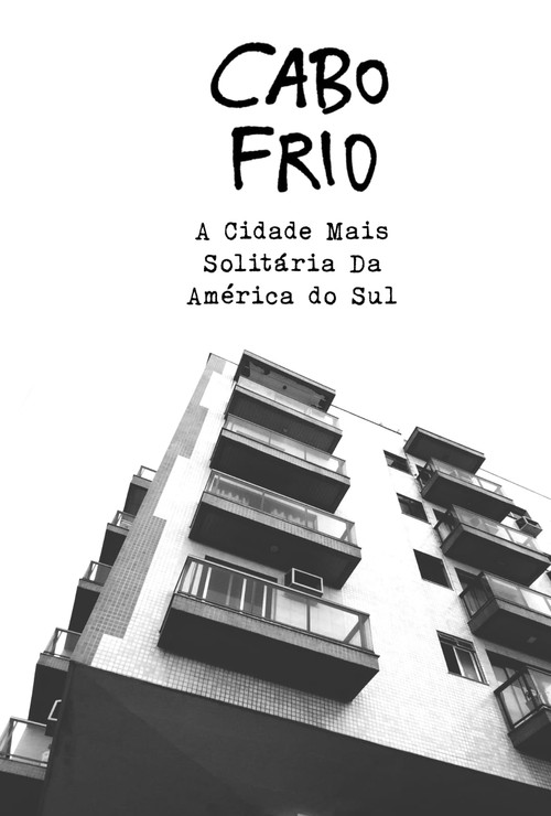 Cabo Frio: A Cidade Mais Solitária Da América do Sul (2024) poster