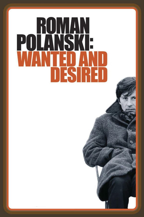 Roman Polanski: Wanted and Desired (2008) poster