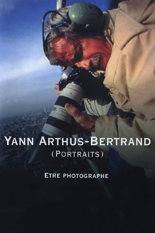 Yann Arthus-Bertrand (Portraits) : être photographe (2003) poster