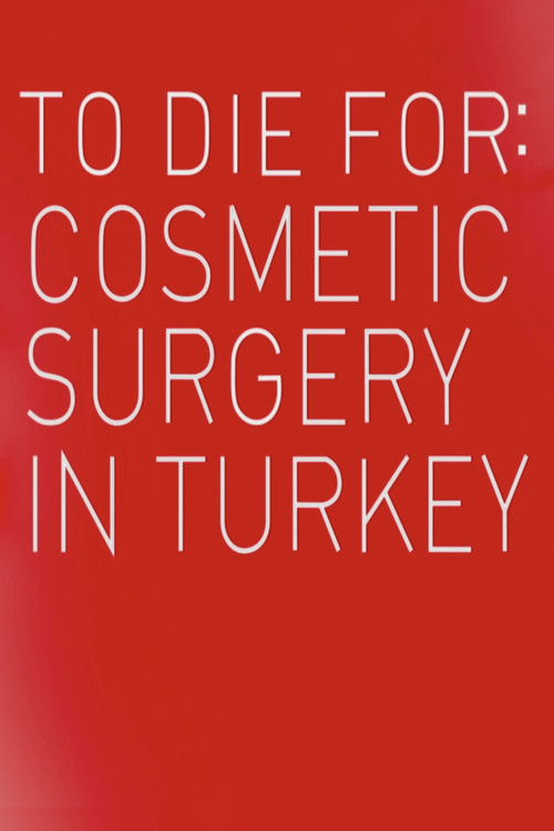 To Die For: Cosmetic Surgery In Turkey (2023) poster