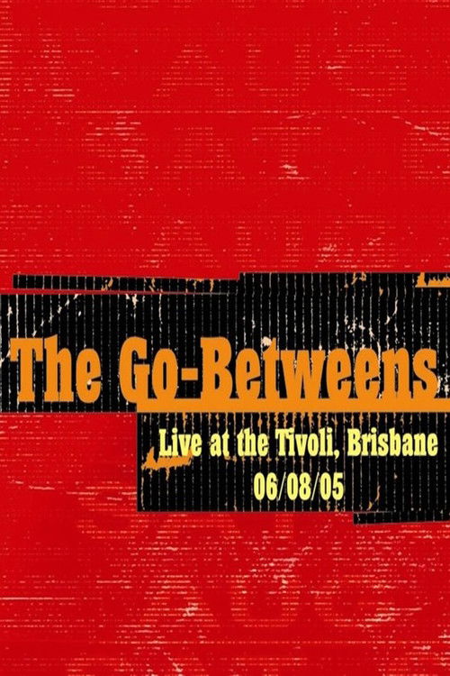 The Go-Betweens: Live at the Tivoli (2006) poster