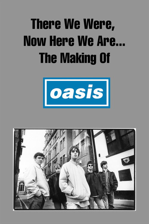 There We Were, Now Here We Are... The Making of Oasis (2004) poster