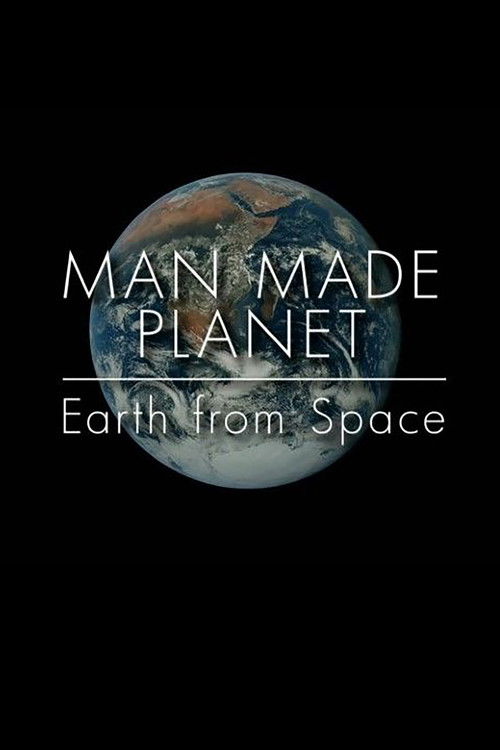 Man Made Planet: Earth from Space (2017) poster