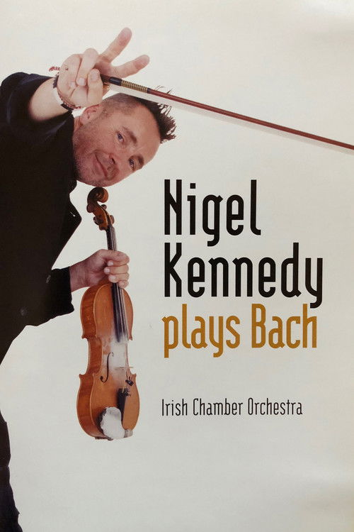 Nigel Kennedy - Plays Bach (2005) poster