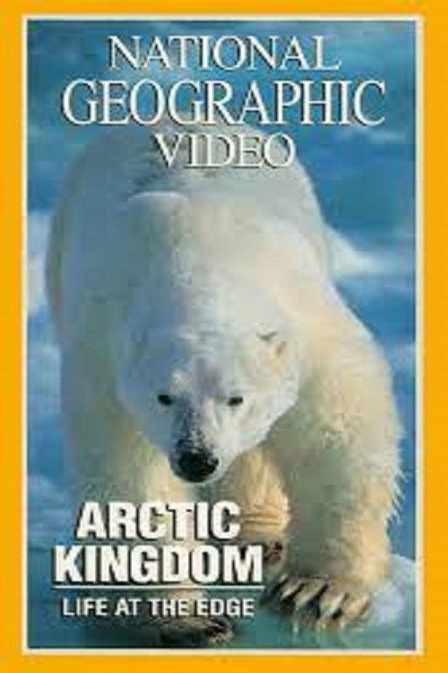 National Geographic - Arctic Kingdom: Life at the Edge (1995) poster