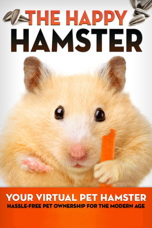 The Happy Hamster: Your Virtual Pet Hamster - Hassle-Free Pet Ownership for the Modern Age (2016) poster