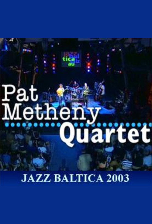 Pat Metheny Quartet: Live at Jazzbaltica 2003 (2003) poster