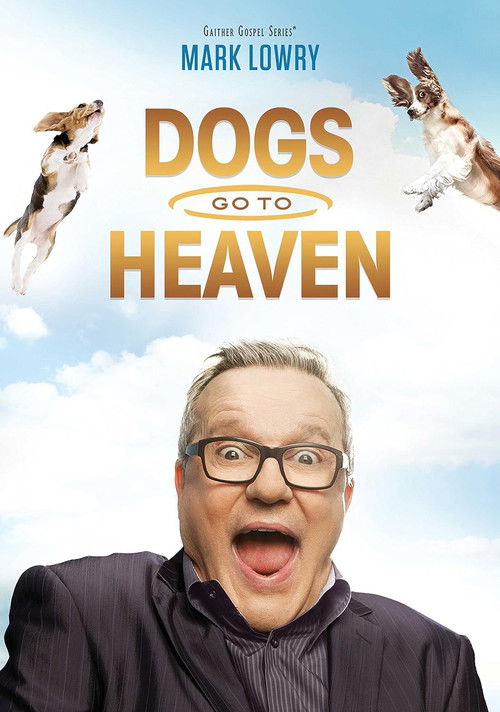 Mark Lowry: Dogs Go To Heaven (2016) poster