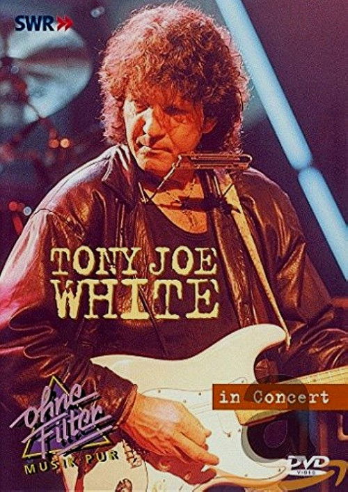 Tony Joe White: In Concert - Ohne Filter (2003) poster