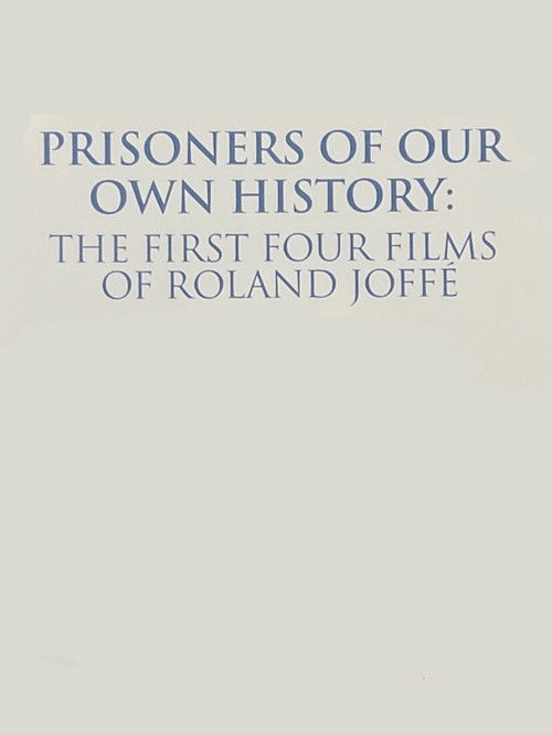 Prisoners of Our Own History: The First Four Films of Roland Joffé (2022) poster