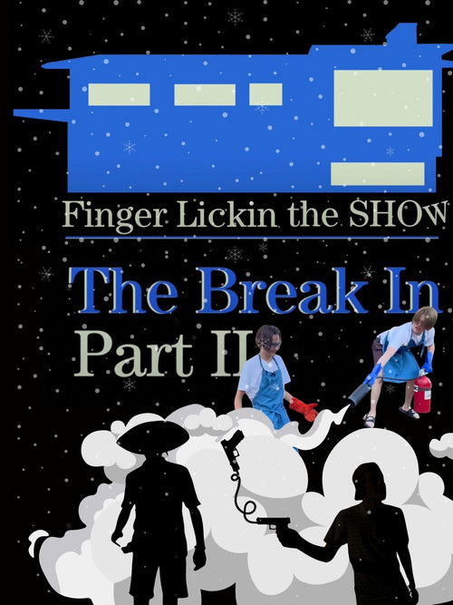 Finger Lickin the SHOW - "The Break In" PART TWO (2022) poster