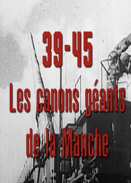 39-45, les canons géants de la Manche (2017) poster