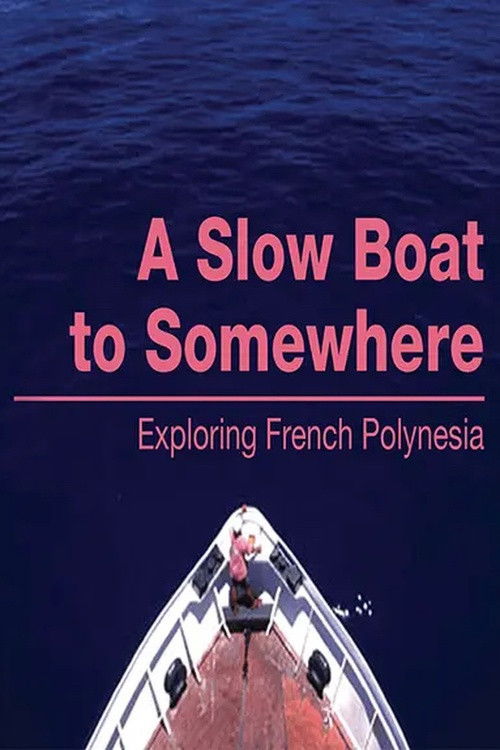 A Slow Boat to Somewhere: Exploring French Polynesia (2006) poster