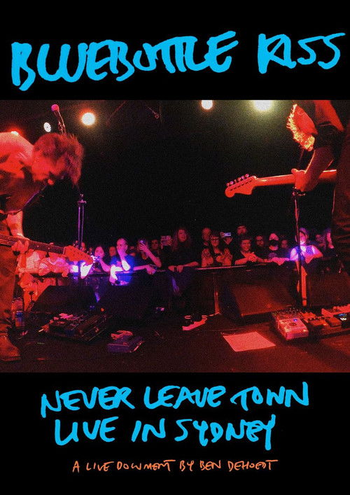 Bluebottle Kiss: Never Leave Town - Live in Sydney (2024) poster