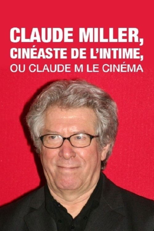 Claude Miller, cinéaste de l'intime, ou Claude M le cinéma (2012) poster