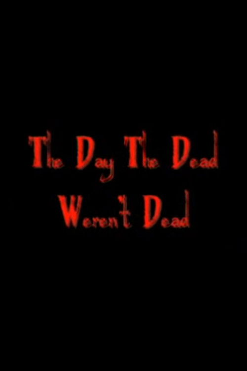 The Day The Dead Weren't Dead (2007) poster