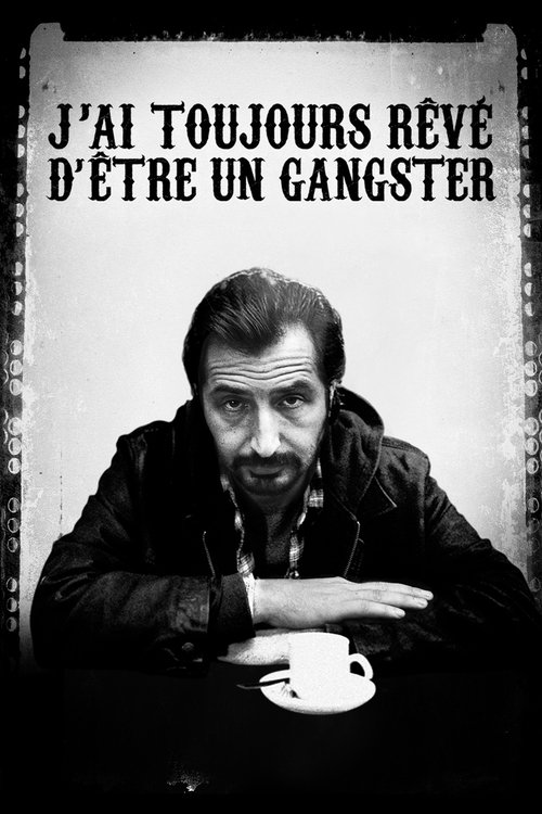 J'ai toujours rêvé d'être un gangster (2008) poster
