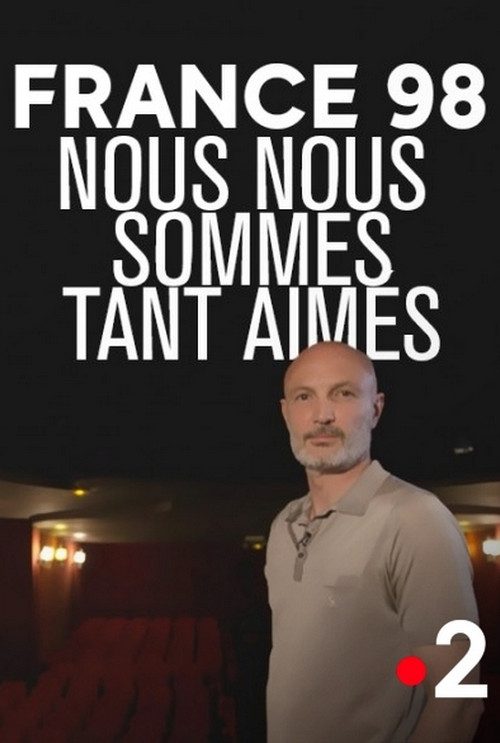 France 98 : Nous nous sommes tant aimés (2018) poster