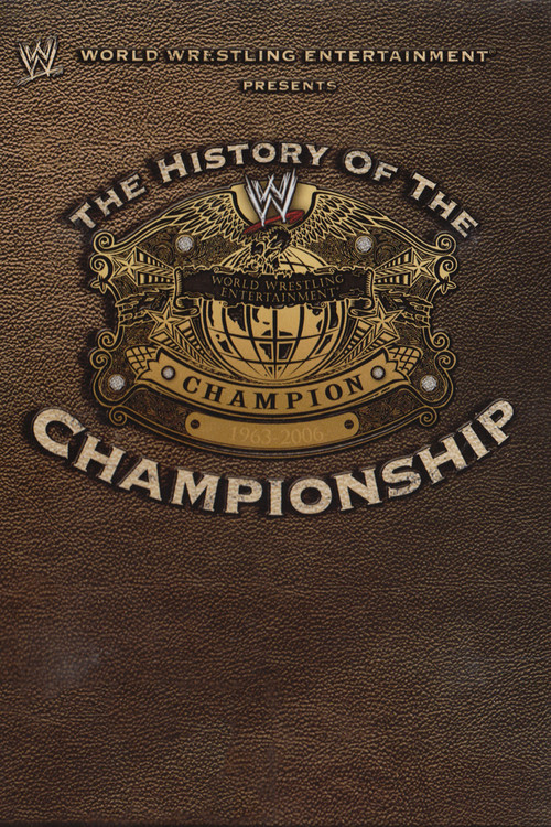 WWE: The History Of The WWE Championship (2006) poster