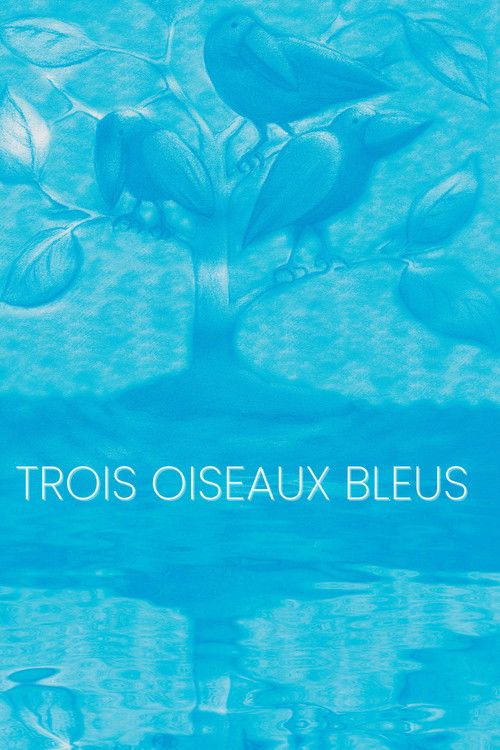 Trois oiseaux bleus (2024) poster
