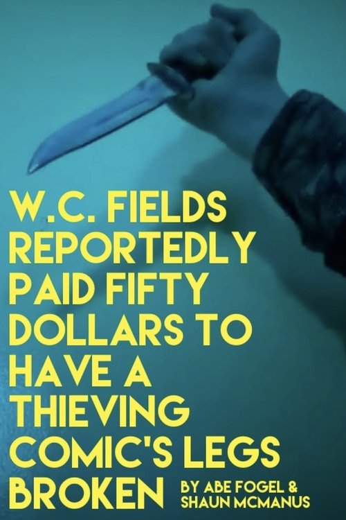 W. C. FIELDS REPORTEDLY PAID FIFTY DOLLARS TO HAVE A THIEVING COMIC'S LEGS BROKEN (2020) poster