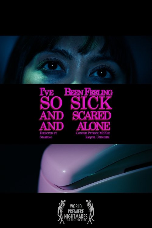 I've Been Feeling So Sick And Scared And Alone (2025) poster