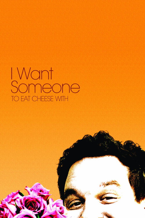 I Want Someone to Eat Cheese With (2006) poster
