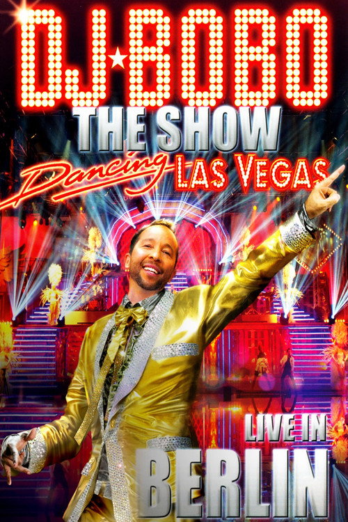 DJ BoBo ‎- Dancing Las Vegas - The Show - Live In Berlin (2012) poster
