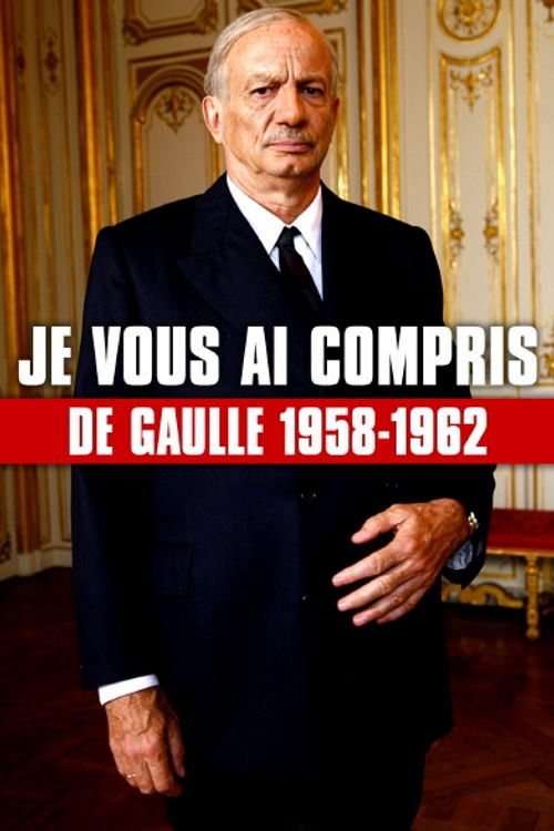 Je vous ai compris : De Gaulle, 1958-1962 (2010) poster
