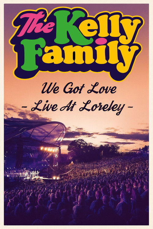 The Kelly Family - We Got Love - Live At Loreley (2018) poster