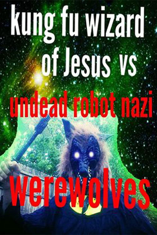 Kung Fu Wizard of Jesus vs. Undead Robot Nazi Werewolves (2015) poster