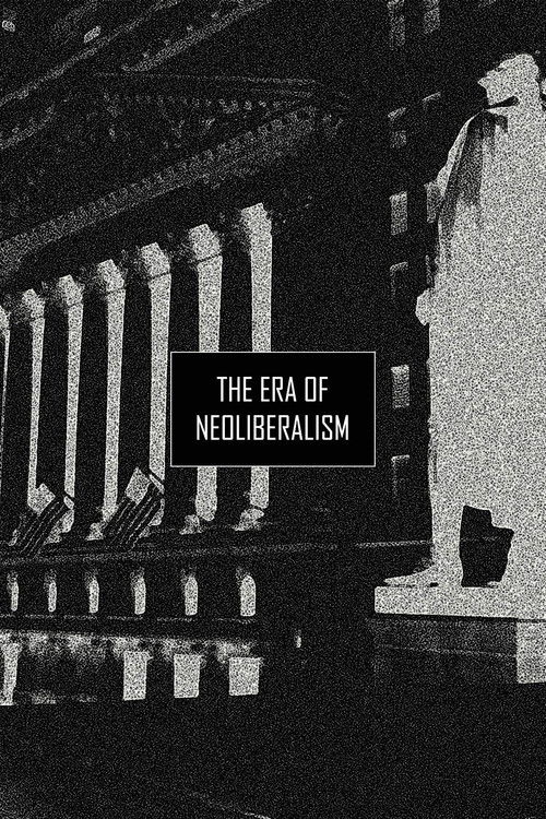 The Era of Neoliberalism (2019) poster