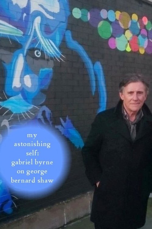 My Astonishing Self: Gabriel Byrne on George Bernard Shaw (2018) poster