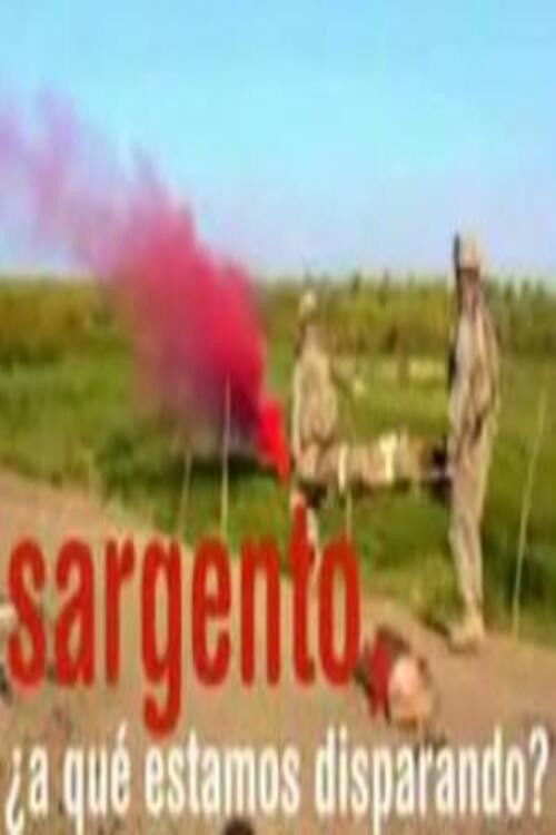 Jon Sistiaga: Sargento, ¿a qué estamos disparando? (2007) poster