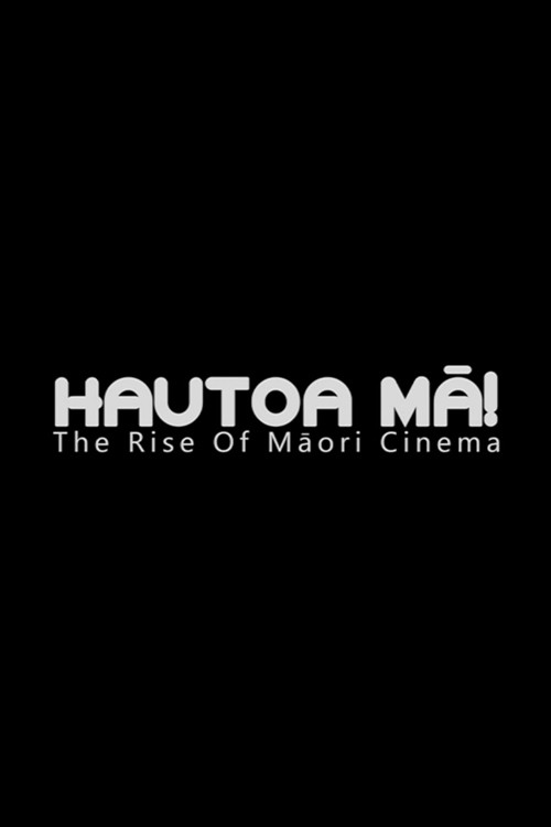 Hautoa Mā! The Rise of Māori Cinema (2016) poster