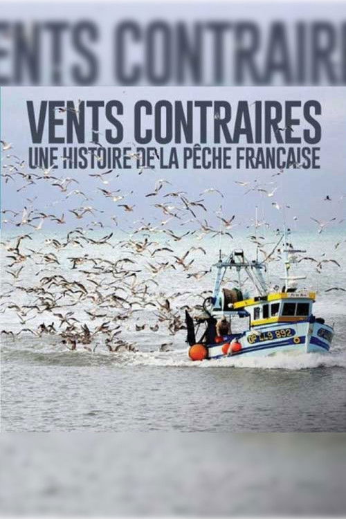 Vents contraires, une histoire de la pêche française (2017) poster