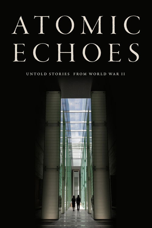 Atomic Echoes: Untold Stories from WWII (2025) poster