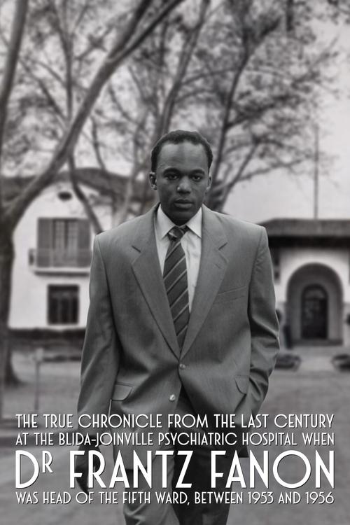 True Chronicles of the Blida Joinville Psychiatric Hospital in the Last Century, when Dr Frantz Fanon Was Head of the Fifth Ward between 1953 and 1956 (2025) poster