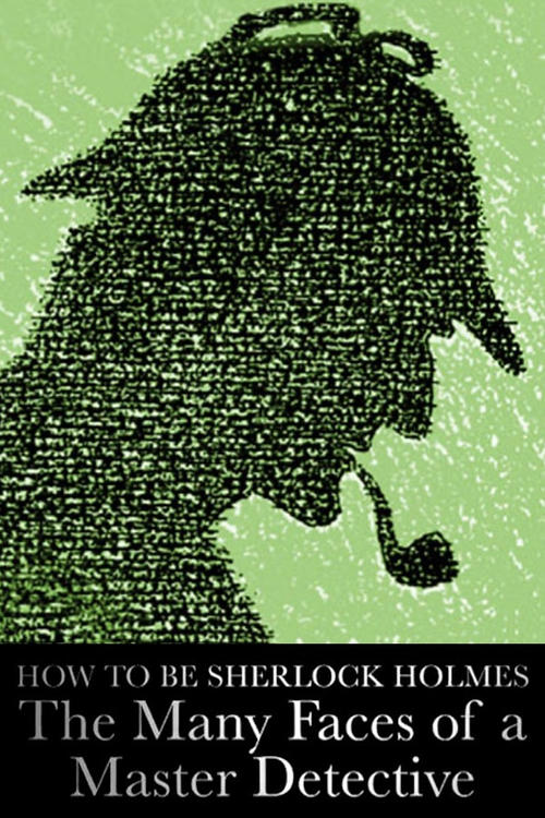 How to Be Sherlock Holmes: The Many Faces of a Master Detective (2014) poster