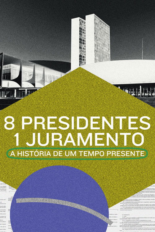 8 Presidentes 1 Juramento: A História de um Tempo Presente (2021) poster