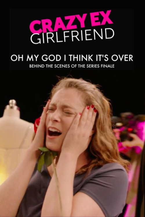 Crazy Ex-Girlfriend: Oh My God I Think It's Over (2019) poster