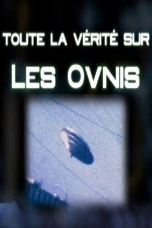 Toute La Verité Sur Les Ovnis (2011) poster