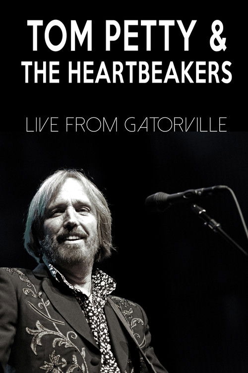 Tom Petty & The Heartbreakers - Live from Gatorville (2008) poster