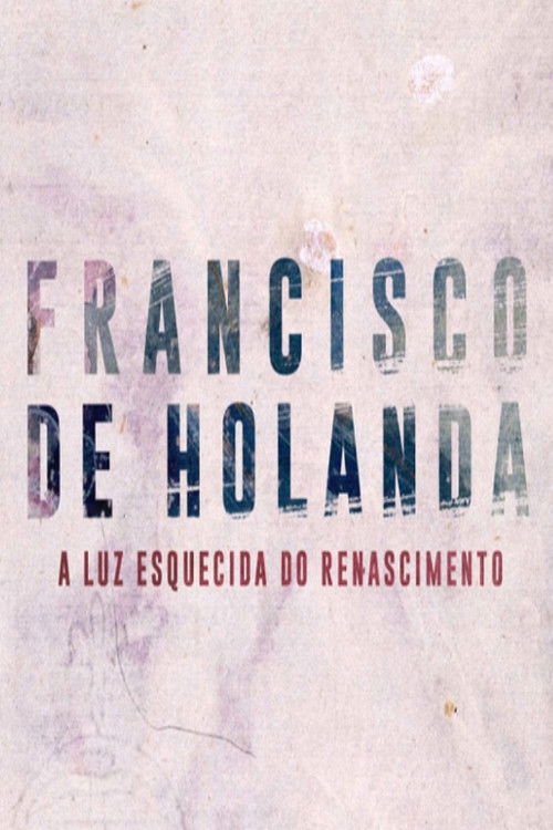 Francisco de Holanda - A Luz Esquecida do Renascimento (2019) poster