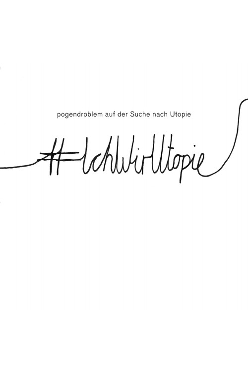 pogendroblem präsentiert: Auf der Suche nach der Utopie poster