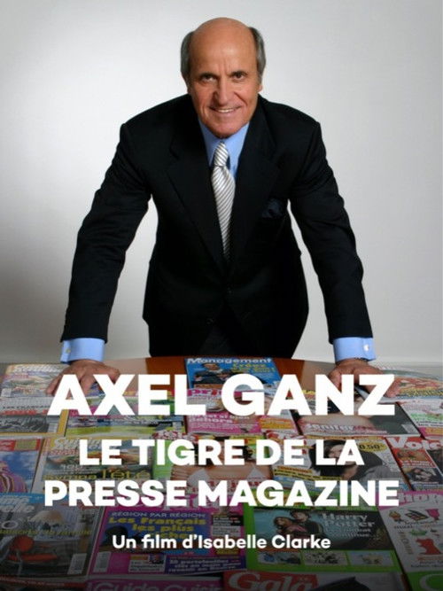 Axel Ganz, le tigre de la presse magazine (2006) poster