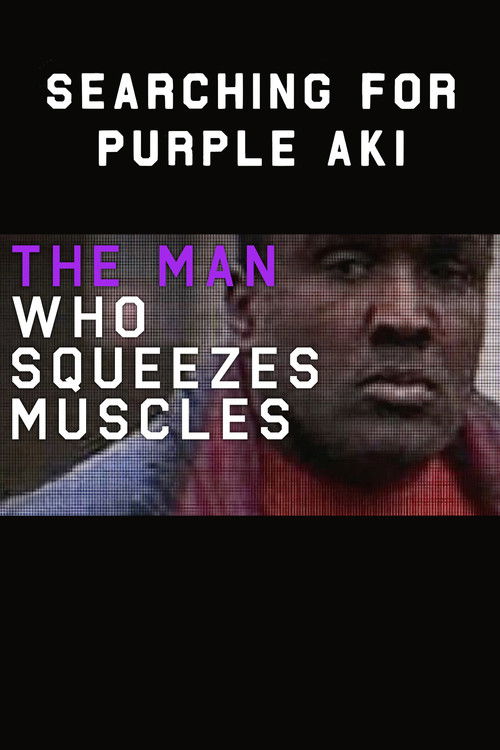 The Man Who Squeezes Muscles: Searching for Purple Aki (2016) poster