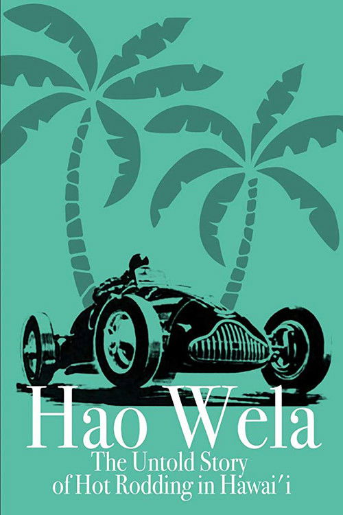 Hao Wela: The Untold Story of Hot Rodding in Hawai'i (2017) poster