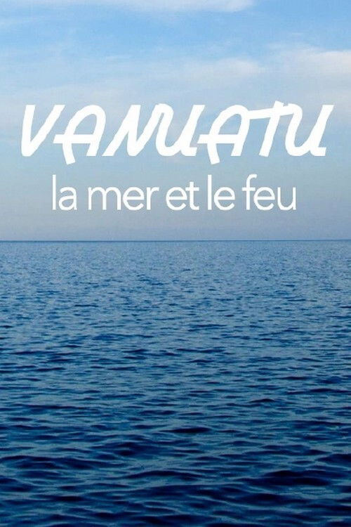 Vanuatu, la mer et le feu (2018) poster