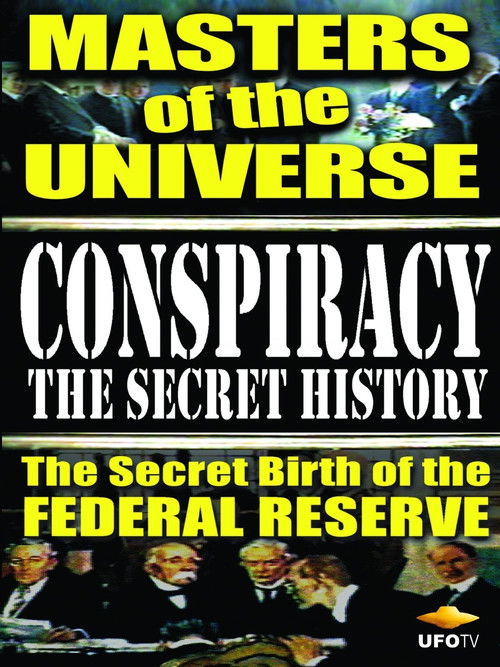 Conspiracy: The Secret History - Masters Of The Universe: The Secret Birth Of The Federal Reserve (1999) poster